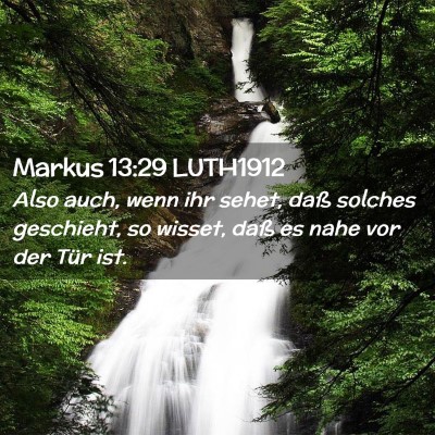 Picture 02 - Markus 13:29 LUTH1912 - Also auch, wenn ihr sehet, daß solches - Bible Verse Picture