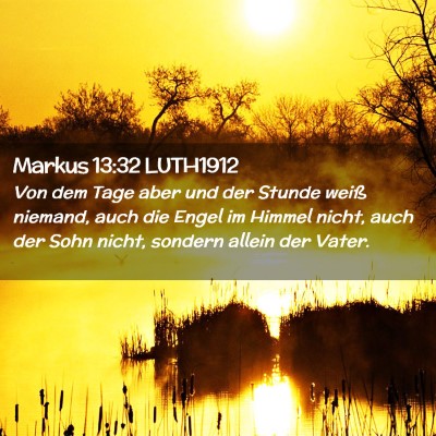 Picture 02 - Markus 13:32 LUTH1912 - Von dem Tage aber und der Stunde weiß niemand, - Bible Verse Picture
