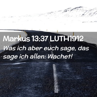Picture 02 - Markus 13:37 LUTH1912 - Was ich aber euch sage, das sage ich allen: - Bible Verse Picture