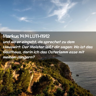 Picture 02 - Markus 14:14 LUTH1912 - und wo er eingeht, da sprechet zu dem Hauswirt: - Bible Verse Picture
