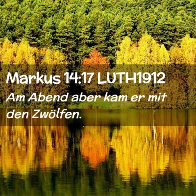 Picture 02 - Markus 14:17 LUTH1912 - Am Abend aber kam er mit den - Bible Verse Picture