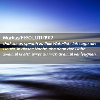 Picture 02 - Markus 14:30 LUTH1912 - Und Jesus sprach zu ihm: Wahrlich, ich sage dir: - Bible Verse Picture