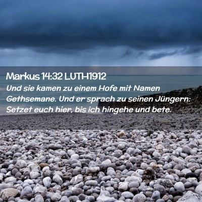 Picture 02 - Markus 14:32 LUTH1912 - Und sie kamen zu einem Hofe mit Namen Gethsemane. - Bible Verse Picture