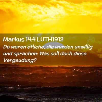 Picture 02 - Markus 14:4 LUTH1912 - Da waren etliche, die wurden unwillig und - Bible Verse Picture
