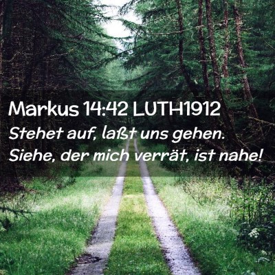 Picture 02 - Markus 14:42 LUTH1912 - Stehet auf, laßt uns gehen. Siehe, der mich - Bible Verse Picture
