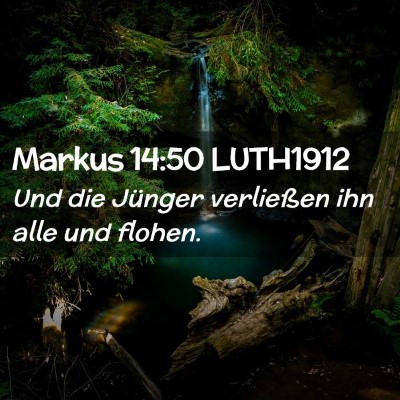 Picture 02 - Markus 14:50 LUTH1912 - Und die Jünger verließen ihn alle und - Bible Verse Picture
