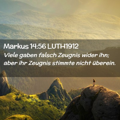 Picture 02 - Markus 14:56 LUTH1912 - Viele gaben falsch Zeugnis wider ihn; aber ihr - Bible Verse Picture