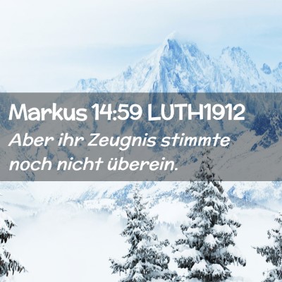 Picture 02 - Markus 14:59 LUTH1912 - Aber ihr Zeugnis stimmte noch nicht - Bible Verse Picture