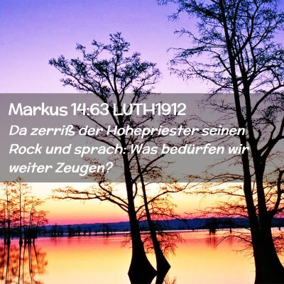 Picture 02 - Markus 14:63 LUTH1912 - Da zerriß der Hohepriester seinen Rock und - Bible Verse Picture