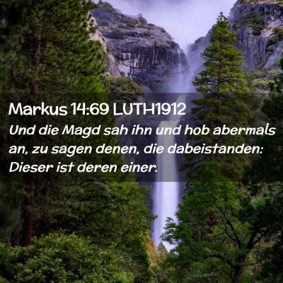 Picture 02 - Markus 14:69 LUTH1912 - Und die Magd sah ihn und hob abermals an, zu - Bible Verse Picture