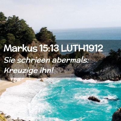 Picture 02 - Markus 15:13 LUTH1912 - Sie schrieen abermals: Kreuzige - Bible Verse Picture
