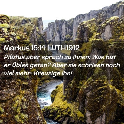 Picture 02 - Markus 15:14 LUTH1912 - Pilatus aber sprach zu ihnen: Was hat er Übles - Bible Verse Picture