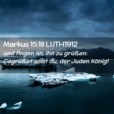 Picture 02 - Markus 15:18 LUTH1912 - und fingen an, ihn zu grüßen: Gegrüßet seist - Bible Verse Picture