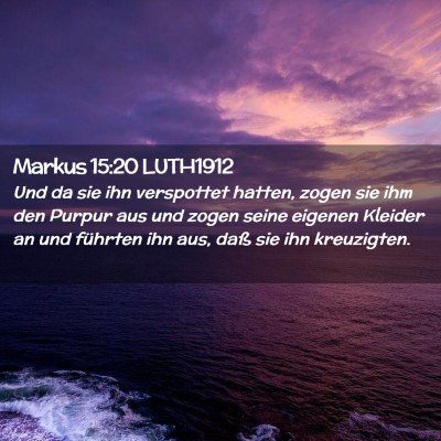 Picture 02 - Markus 15:20 LUTH1912 - Und da sie ihn verspottet hatten, zogen sie ihm - Bible Verse Picture