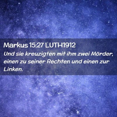 Picture 02 - Markus 15:27 LUTH1912 - Und sie kreuzigten mit ihm zwei Mörder, einen zu - Bible Verse Picture