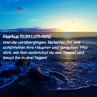 Picture 02 - Markus 15:29 LUTH1912 - Und die vorübergingen, lästerten ihn und - Bible Verse Picture