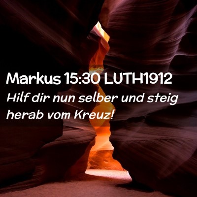 Picture 02 - Markus 15:30 LUTH1912 - Hilf dir nun selber und steig herab vom - Bible Verse Picture
