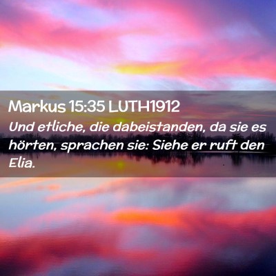 Picture 02 - Markus 15:35 LUTH1912 - Und etliche, die dabeistanden, da sie es hörten, - Bible Verse Picture