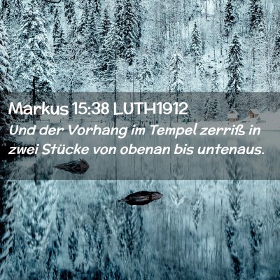 Picture 02 - Markus 15:38 LUTH1912 - Und der Vorhang im Tempel zerriß in zwei Stücke - Bible Verse Picture