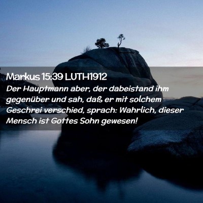 Picture 02 - Markus 15:39 LUTH1912 - Der Hauptmann aber, der dabeistand ihm gegenüber - Bible Verse Picture