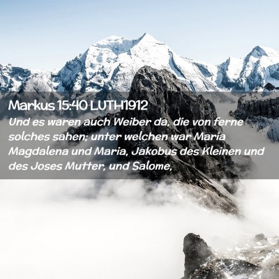 Picture 02 - Markus 15:40 LUTH1912 - Und es waren auch Weiber da, die von ferne - Bible Verse Picture