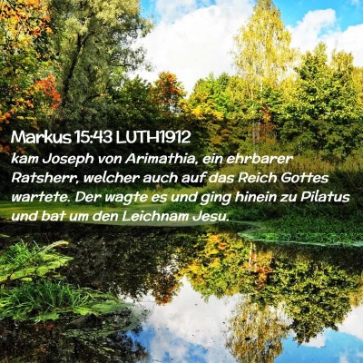 Picture 02 - Markus 15:43 LUTH1912 - kam Joseph von Arimathia, ein ehrbarer Ratsherr, - Bible Verse Picture