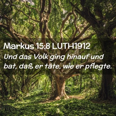 Picture 02 - Markus 15:8 LUTH1912 - Und das Volk ging hinauf und bat, daß er täte, - Bible Verse Picture