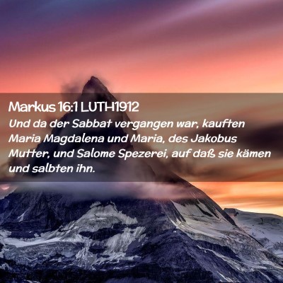Picture 02 - Markus 16:1 LUTH1912 - Und da der Sabbat vergangen war, kauften Maria - Bible Verse Picture