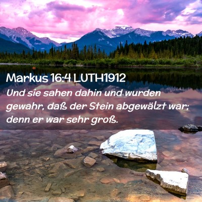 Picture 02 - Markus 16:4 LUTH1912 - Und sie sahen dahin und wurden gewahr, daß der - Bible Verse Picture