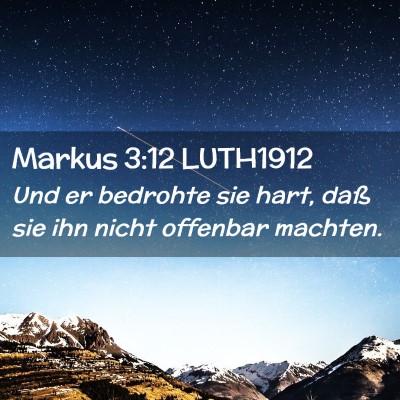 Picture 02 - Markus 3:12 LUTH1912 - Und er bedrohte sie hart, daß sie ihn nicht - Bible Verse Picture