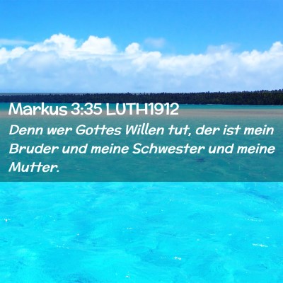 Picture 02 - Markus 3:35 LUTH1912 - Denn wer Gottes Willen tut, der ist mein Bruder - Bible Verse Picture