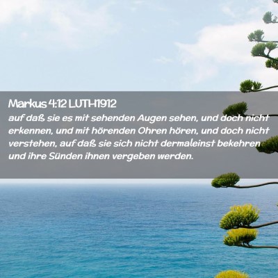 Picture 02 - Markus 4:12 LUTH1912 - auf daß sie es mit sehenden Augen sehen, und - Bible Verse Picture