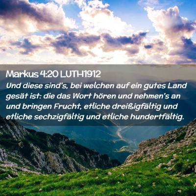 Picture 02 - Markus 4:20 LUTH1912 - Und diese sind's, bei welchen auf ein gutes Land - Bible Verse Picture