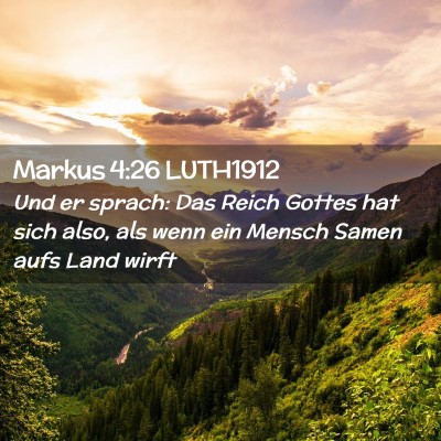 Picture 02 - Markus 4:26 LUTH1912 - Und er sprach: Das Reich Gottes hat sich also, - Bible Verse Picture