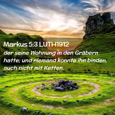 Picture 02 - Markus 5:3 LUTH1912 - der seine Wohnung in den Gräbern hatte; und - Bible Verse Picture
