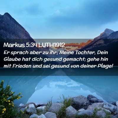 Picture 02 - Markus 5:34 LUTH1912 - Er sprach aber zu ihr; Meine Tochter, Dein Glaube - Bible Verse Picture