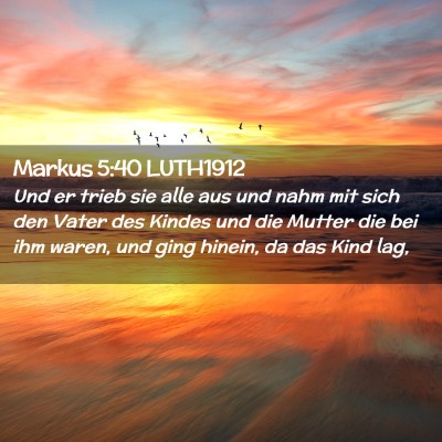 Picture 02 - Markus 5:40 LUTH1912 - Und er trieb sie alle aus und nahm mit sich den - Bible Verse Picture