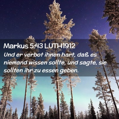 Picture 02 - Markus 5:43 LUTH1912 - Und er verbot ihnen hart, daß es niemand wissen - Bible Verse Picture