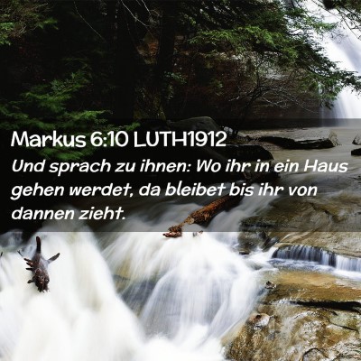 Picture 02 - Markus 6:10 LUTH1912 - Und sprach zu ihnen: Wo ihr in ein Haus gehen - Bible Verse Picture