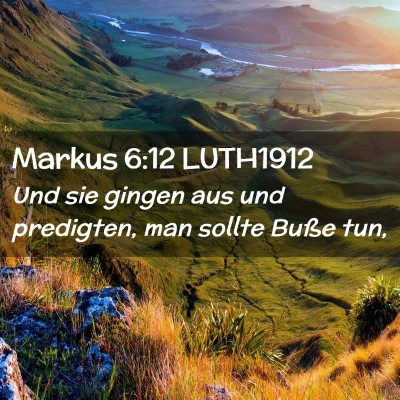 Picture 02 - Markus 6:12 LUTH1912 - Und sie gingen aus und predigten, man sollte - Bible Verse Picture