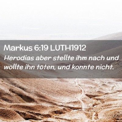 Picture 02 - Markus 6:19 LUTH1912 - Herodias aber stellte ihm nach und wollte ihn - Bible Verse Picture