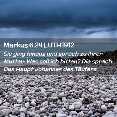 Picture 02 - Markus 6:24 LUTH1912 - Sie ging hinaus und sprach zu ihrer Mutter: Was - Bible Verse Picture