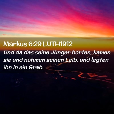 Picture 02 - Markus 6:29 LUTH1912 - Und da das seine Jünger hörten, kamen sie und - Bible Verse Picture