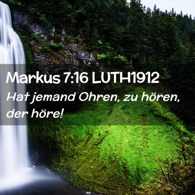 Picture 02 - Markus 7:16 LUTH1912 - Hat jemand Ohren, zu hören, der - Bible Verse Picture