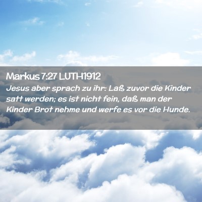 Picture 02 - Markus 7:27 LUTH1912 - Jesus aber sprach zu ihr: Laß zuvor die Kinder - Bible Verse Picture