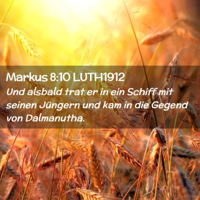 Picture 02 - Markus 8:10 LUTH1912 - Und alsbald trat er in ein Schiff mit seinen - Bible Verse Picture