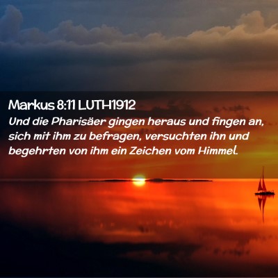 Picture 02 - Markus 8:11 LUTH1912 - Und die Pharisäer gingen heraus und fingen an, - Bible Verse Picture