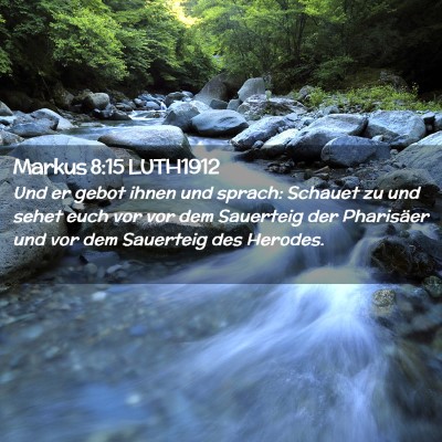 Picture 02 - Markus 8:15 LUTH1912 - Und er gebot ihnen und sprach: Schauet zu und - Bible Verse Picture