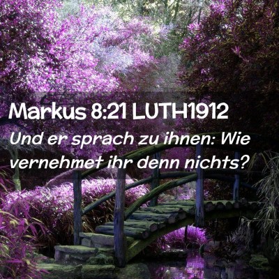 Picture 02 - Markus 8:21 LUTH1912 - Und er sprach zu ihnen: Wie vernehmet ihr denn - Bible Verse Picture