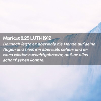 Picture 02 - Markus 8:25 LUTH1912 - Darnach legte er abermals die Hände auf seine - Bible Verse Picture